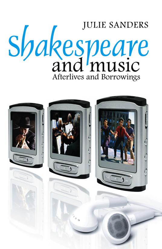 Shakespeare and Music: Afterlives and Borrowings - Julie Sanders - cover