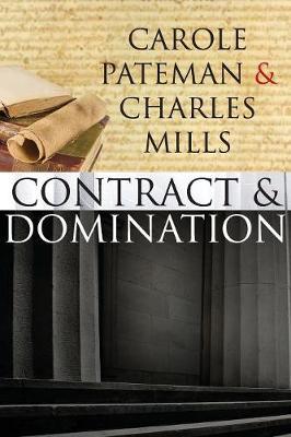 The Contract and Domination - Carole Pateman,Charles Mills - cover