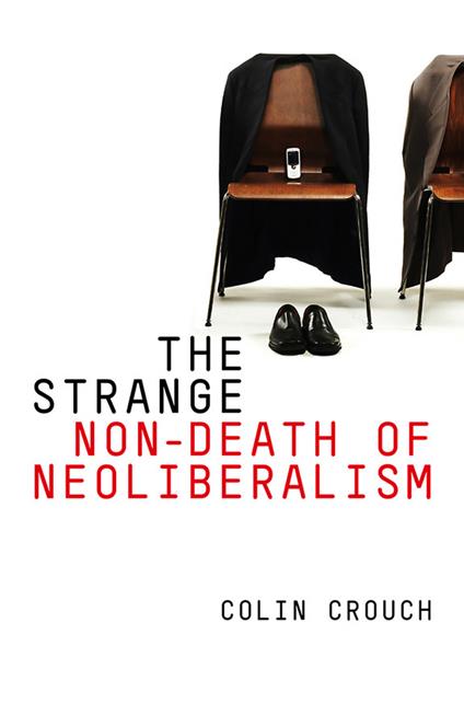 The Strange Non-death of Neo-liberalism - Colin Crouch - cover