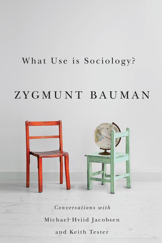 What Use is Sociology?: Conversations with Michael Hviid Jacobsen and Keith Tester - Zygmunt Bauman,Michael Hviid Jacobsen,Keith Tester - cover