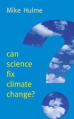 Can Science Fix Climate Change?: A Case Against Climate Engineering - Mike Hulme - cover