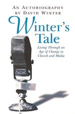 Winter's Tale, An Autobiography: Living through an age of change in church and media