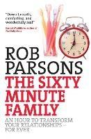 The Sixty Minute Family: An hour to transform your relationships - for ever