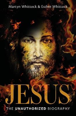 Jesus: The Unauthorized Biography - Martyn Whittock,Esther Whittock - cover
