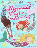 Mermaid. Things to make and do. Ediz. illustrata