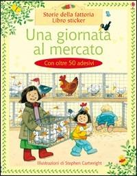 Una giornata al mercato - Heather Amery,Stephen Cartwright - copertina