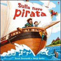 Sulla nave pirata. Ediz. illustrata - Sarah Courtauld,Benji Davies - copertina