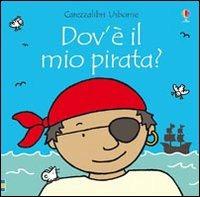 Dov'è il mio pirata? Ediz. illustrata - Fiona Watt,Rachel Well - copertina
