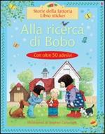 Alla ricerca di Bobo. Con adesivi. Ediz. illustrata