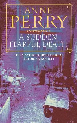 A Sudden Fearful Death (William Monk Mystery, Book 4): A shocking murder from the depths of Victorian London - Anne Perry - cover