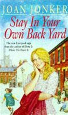 Stay in Your Own Back Yard: A touching saga of love, family and true friendship (Molly and Nellie series, Book 1) - Joan Jonker - cover