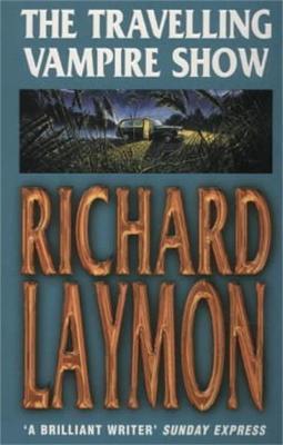 The Travelling Vampire Show: An unforgettable, spine-chilling horror novel - Richard Laymon - cover