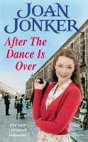 After the Dance is Over: A heart-warming saga of friendship and family (Molly and Nellie series, Book 5) - Joan Jonker - cover
