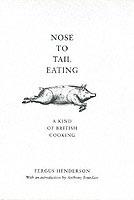 Nose to Tail Eating: A Kind of British Cooking - Fergus Henderson - cover
