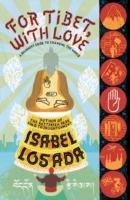 For Tibet, with Love: A Beginner's Guide to Changing the World - Isabel Losada - cover