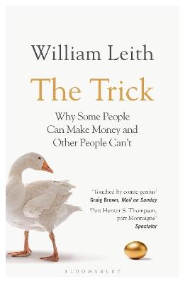 The Trick: Why Some People Can Make Money and Other People Can't - William Leith - cover