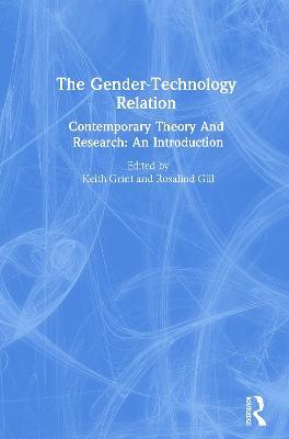 The Gender-Technology Relation: Contemporary Theory And Research: An Introduction - cover
