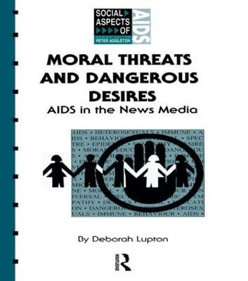 Moral Threats and Dangerous Desires: AIDS in the News Media - Deborah Lupton - cover