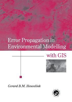 Error Propagation in Environmental Modelling with GIS - Gerard B.M. Heuvelink - cover