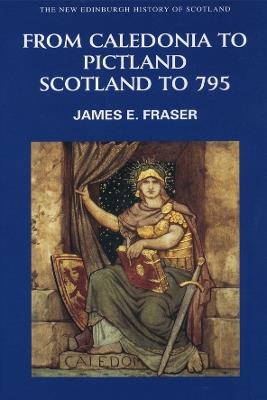 From Caledonia to Pictland: Scotland to 795 - James E. Fraser - cover