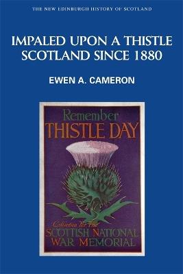 Impaled Upon a Thistle: Scotland Since 1880 - Ewen A. Cameron - cover