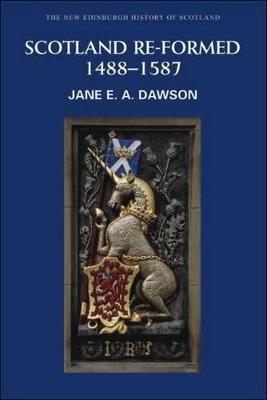 Scotland Re-formed, 1488-1587 - Jane Dawson - cover