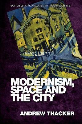 Modernism, Space and the City: Outsiders and Affect in Paris, Vienna, Berlin, and London - Andrew Thacker - cover