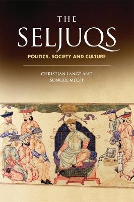 The Seljuqs: Politics, Society and Culture - cover