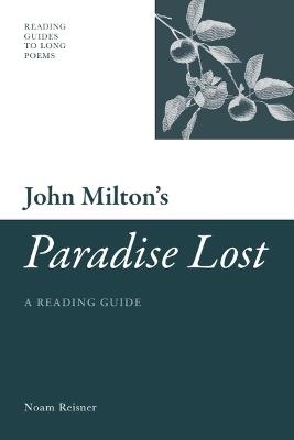 John Milton's 'Paradise Lost': A Reading Guide - Noam Reisner - cover