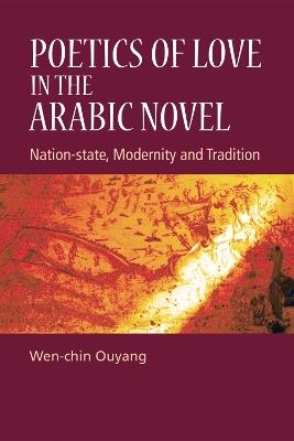 Poetics of Love in the Arabic Novel: Nation-State, Modernity and Tradition - Wen-chin Ouyang - cover