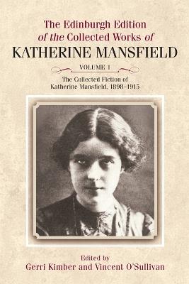 The Collected Fiction of Katherine Mansfield, 1898-1915: Edinburgh Edition of the Collected Works, volume 1 - Katherine Mansfield - cover