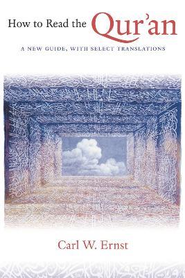 How to Read the Qur'an: A New Guide, with Select Translations - Carl W. Ernst - cover