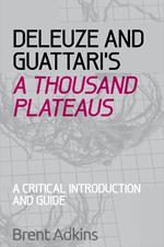 Deleuze and Guattari's A Thousand Plateaus: A Critical Introduction and Guide
