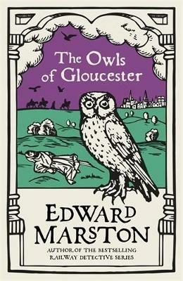 The Owls of Gloucester: A gripping medieval mystery from the bestselling author - Edward Marston - cover