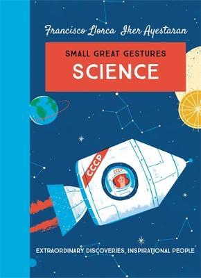 Science (Small Great Gestures): Extraordinary discoveries, inspirational people - Francisco Llorca - cover