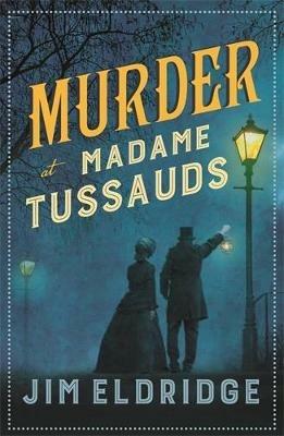 Murder at Madame Tussauds: The gripping historical whodunnit - Jim Eldridge - cover