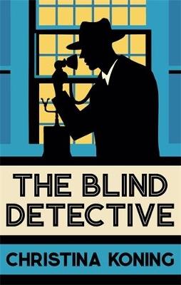 The Blind Detective: The thrilling inter-war mystery series - Christina Koning - cover