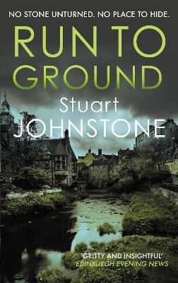 Run to Ground: A gritty thriller set in Edinburgh's dark and twisted streets - Stuart Johnstone - cover