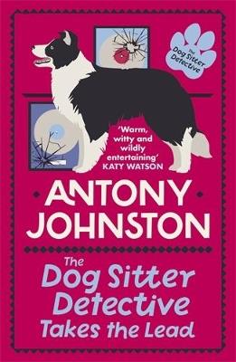 The Dog Sitter Detective Takes the Lead: The tail-wagging cosy crime series - Antony Johnston - cover