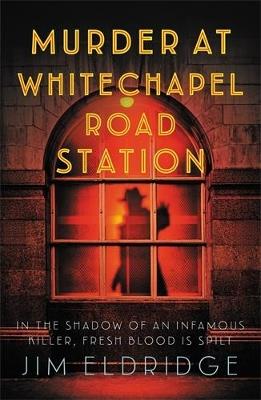 Murder at Whitechapel Road Station: The gripping wartime murder mystery - Jim Eldridge - cover