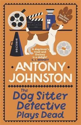 The Dog Sitter Detective Plays Dead: The tail-wagging cosy crime series - Antony Johnston - cover
