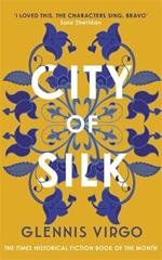 City of Silk: The Times Historical Fiction Book of the Month - 'Enjoyable and immersive'