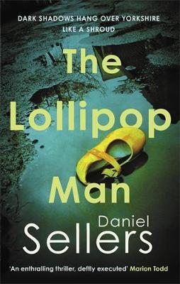 The Lollipop Man: The new gritty crime novel from bestselling author Daniel Sellers - Daniel Sellers - cover