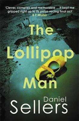 The Lollipop Man: The new gritty crime novel from bestselling author Daniel Sellers - Daniel Sellers - cover