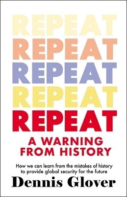 Repeat: A Warning from History - Dennis Glover - cover
