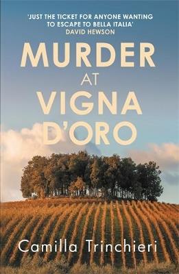 Murder at Vigna D’Oro: The unputdownable murder mystery set in the sun-drenched Italian countryside - Camilla Trinchieri - cover
