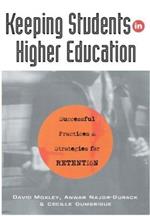 Keeping Students in Higher Education: Successful Practices and Strategies for Retention