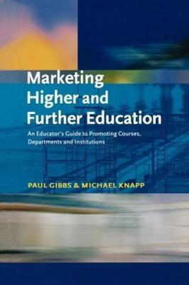 Marketing Higher and Further Education: An Educator's Guide to Promoting Courses, Departments and Institutions - Paul Gibbs,Michael Knapp - cover