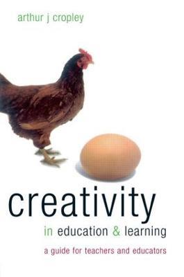 Creativity in Education and Learning: A Guide for Teachers and Educators - Arthur Cropley - cover