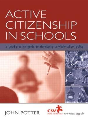 Active Citizenship in Schools: A Good Practice Guide to Developing a Whole School Policy - John Potter - cover